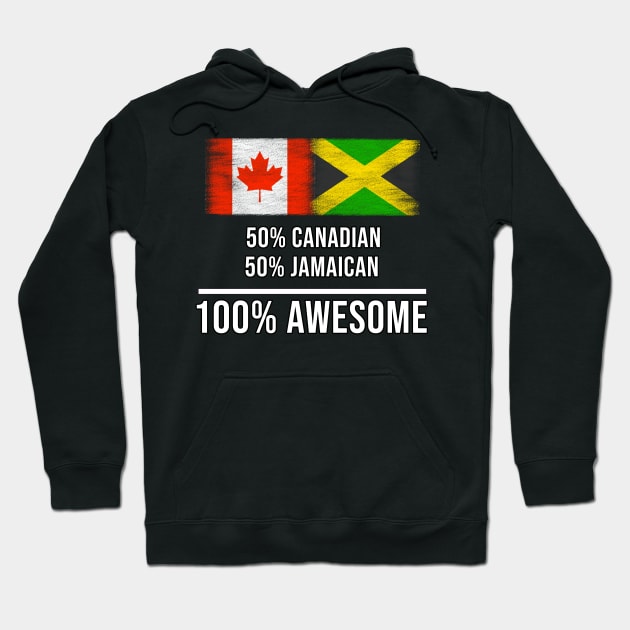 50% Canadian 50% Jamaican 100% Awesome - Gift for Jamaican Heritage From Jamaica Hoodie by Country Flags